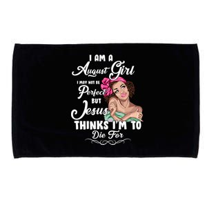 Perfect August Girl Jesus Thinks I'm To Die For Microfiber Hand Towel