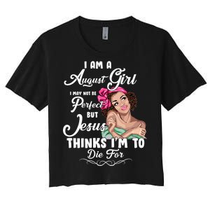 Perfect August Girl Jesus Thinks I'm To Die For Women's Crop Top Tee