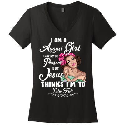 Perfect August Girl Jesus Thinks I'm To Die For Women's V-Neck T-Shirt