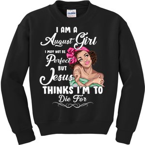 Perfect August Girl Jesus Thinks I'm To Die For Kids Sweatshirt