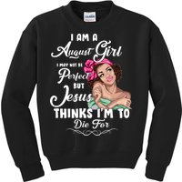 Perfect August Girl Jesus Thinks I'm To Die For Kids Sweatshirt