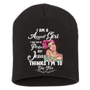 Perfect August Girl Jesus Thinks I'm To Die For Short Acrylic Beanie