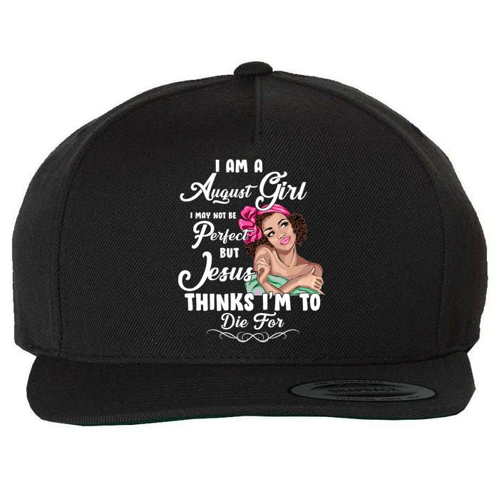 Perfect August Girl Jesus Thinks I'm To Die For Wool Snapback Cap