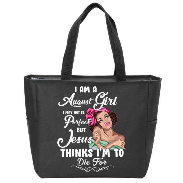 Perfect August Girl Jesus Thinks I'm To Die For Zip Tote Bag