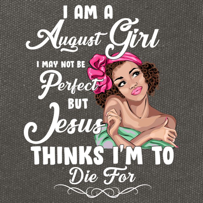 Perfect August Girl Jesus Thinks I'm To Die For Cotton Canvas Backpack