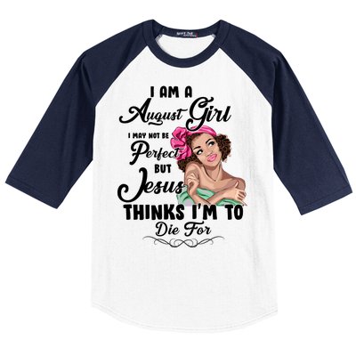 Perfect August Girl Jesus Thinks I'm To Die For Baseball Sleeve Shirt