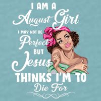 Perfect August Girl Jesus Thinks I'm To Die For Sueded Cloud Jersey T-Shirt