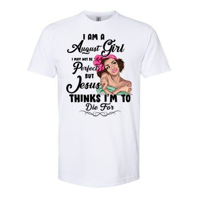 Perfect August Girl Jesus Thinks I'm To Die For Softstyle® CVC T-Shirt