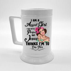 Perfect August Girl Jesus Thinks I'm To Die For Beer Stein