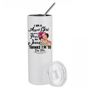 Perfect August Girl Jesus Thinks I'm To Die For Stainless Steel Tumbler