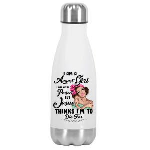 Perfect August Girl Jesus Thinks I'm To Die For Stainless Steel Insulated Water Bottle