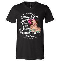 Perfect July Girl Jesus Thinks I'm To Die For V-Neck T-Shirt