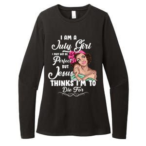 Perfect July Girl Jesus Thinks I'm To Die For Womens CVC Long Sleeve Shirt