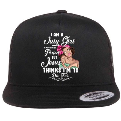 Perfect July Girl Jesus Thinks I'm To Die For Flatbill Hat