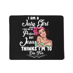 Perfect July Girl Jesus Thinks I'm To Die For Mousepad