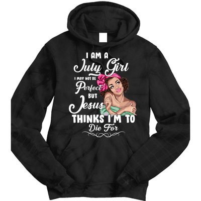 Perfect July Girl Jesus Thinks I'm To Die For Tie Dye Hoodie