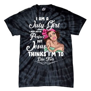 Perfect July Girl Jesus Thinks I'm To Die For Tie-Dye T-Shirt