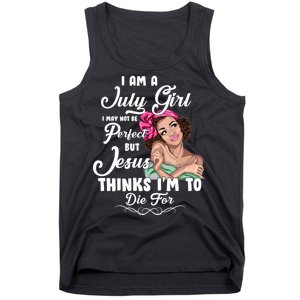 Perfect July Girl Jesus Thinks I'm To Die For Tank Top