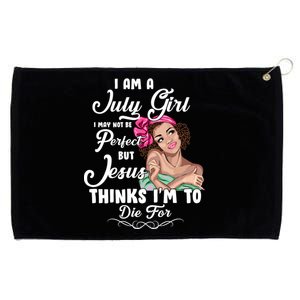 Perfect July Girl Jesus Thinks I'm To Die For Grommeted Golf Towel