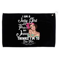 Perfect July Girl Jesus Thinks I'm To Die For Grommeted Golf Towel