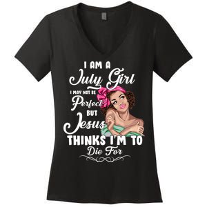 Perfect July Girl Jesus Thinks I'm To Die For Women's V-Neck T-Shirt