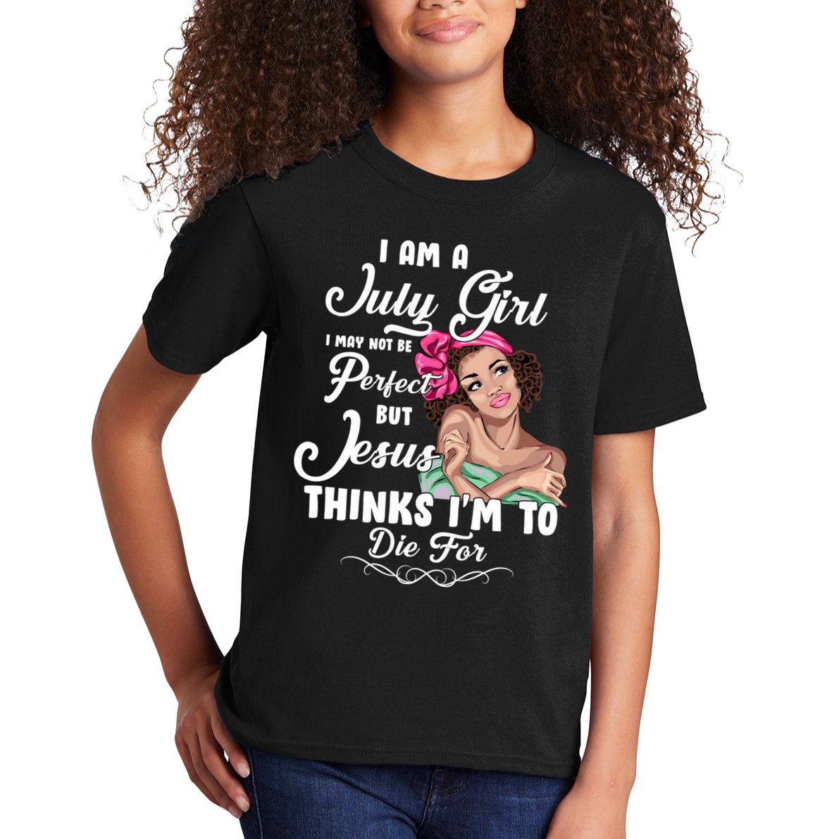 Perfect July Girl Jesus Thinks I'm To Die For Kids T-Shirt