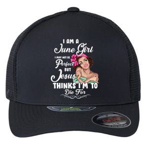 Perfect June Girl Jesus Thinks I'm To Die For Flexfit Unipanel Trucker Cap