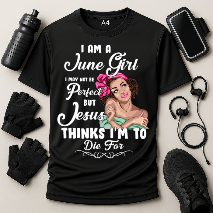 Perfect June Girl Jesus Thinks I'm To Die For Cooling Performance Crew T-Shirt