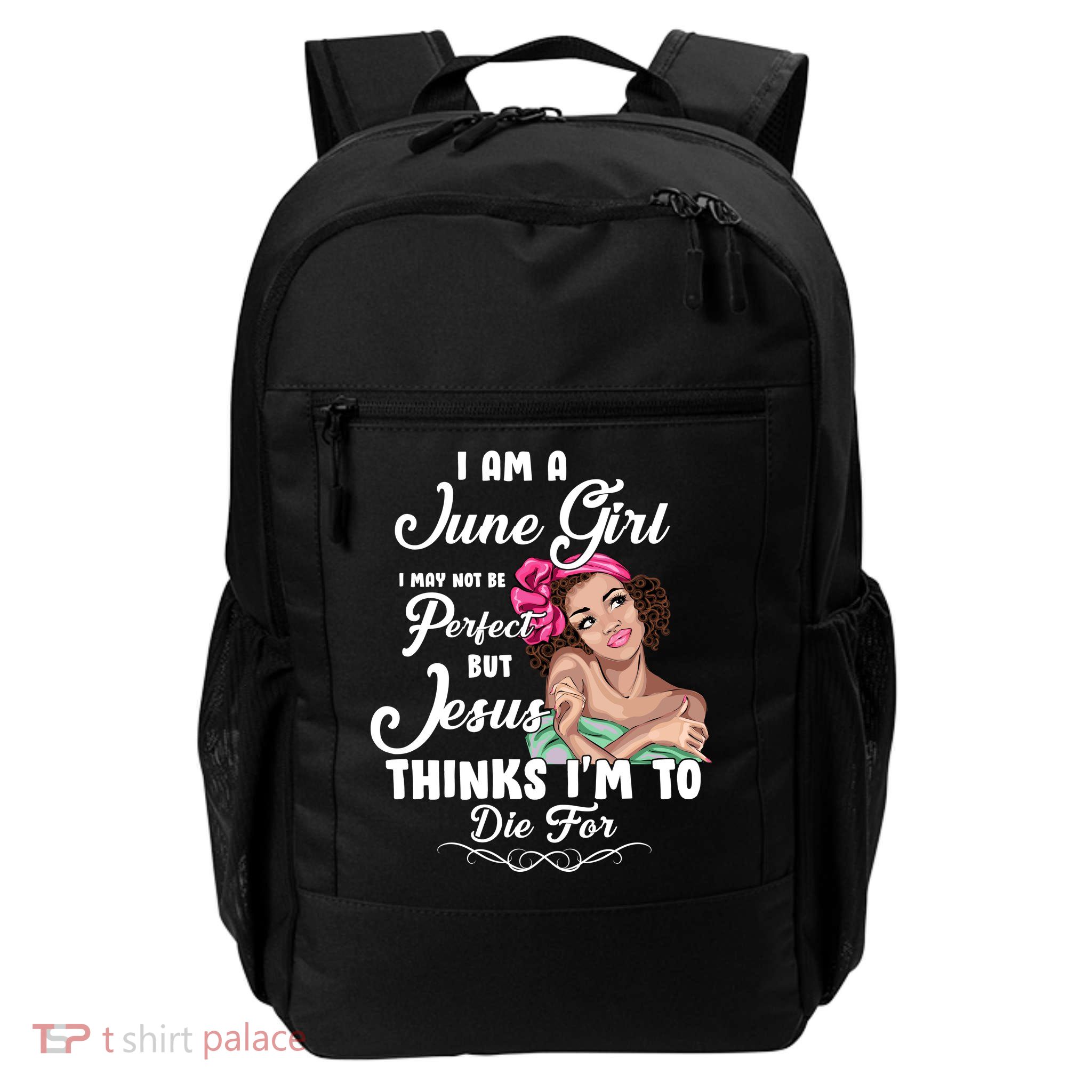 Perfect June Girl Jesus Thinks I'm To Die For Daily Commute Backpack