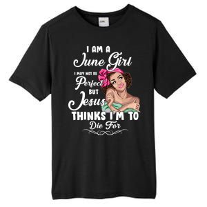 Perfect June Girl Jesus Thinks I'm To Die For Tall Fusion ChromaSoft Performance T-Shirt