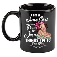Perfect June Girl Jesus Thinks I'm To Die For 11oz C Handle Ceramic Mug