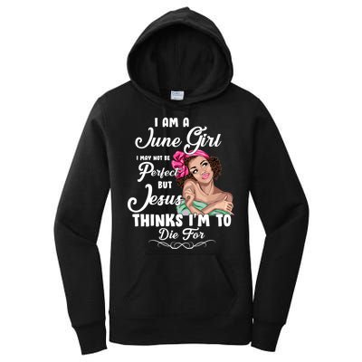 Perfect June Girl Jesus Thinks I'm To Die For Women's Pullover Hoodie