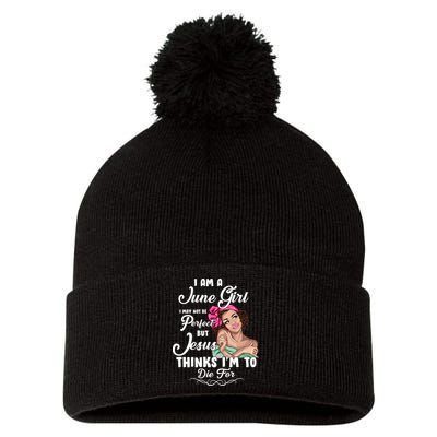 Perfect June Girl Jesus Thinks I'm To Die For Pom Pom 12in Knit Beanie