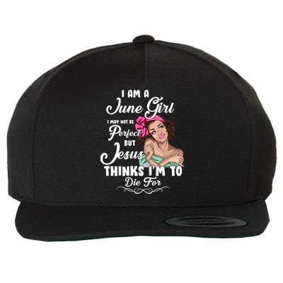 Perfect June Girl Jesus Thinks I'm To Die For Wool Snapback Cap
