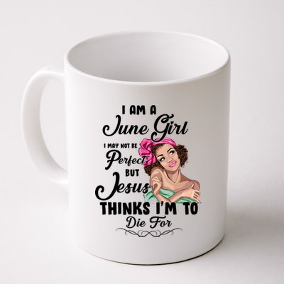 Perfect June Girl Jesus Thinks I'm To Die For Coffee Mug