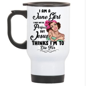 Perfect June Girl Jesus Thinks I'm To Die For Stainless Steel Travel Mug