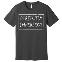 Perfectly Imperfect Premium T-Shirt