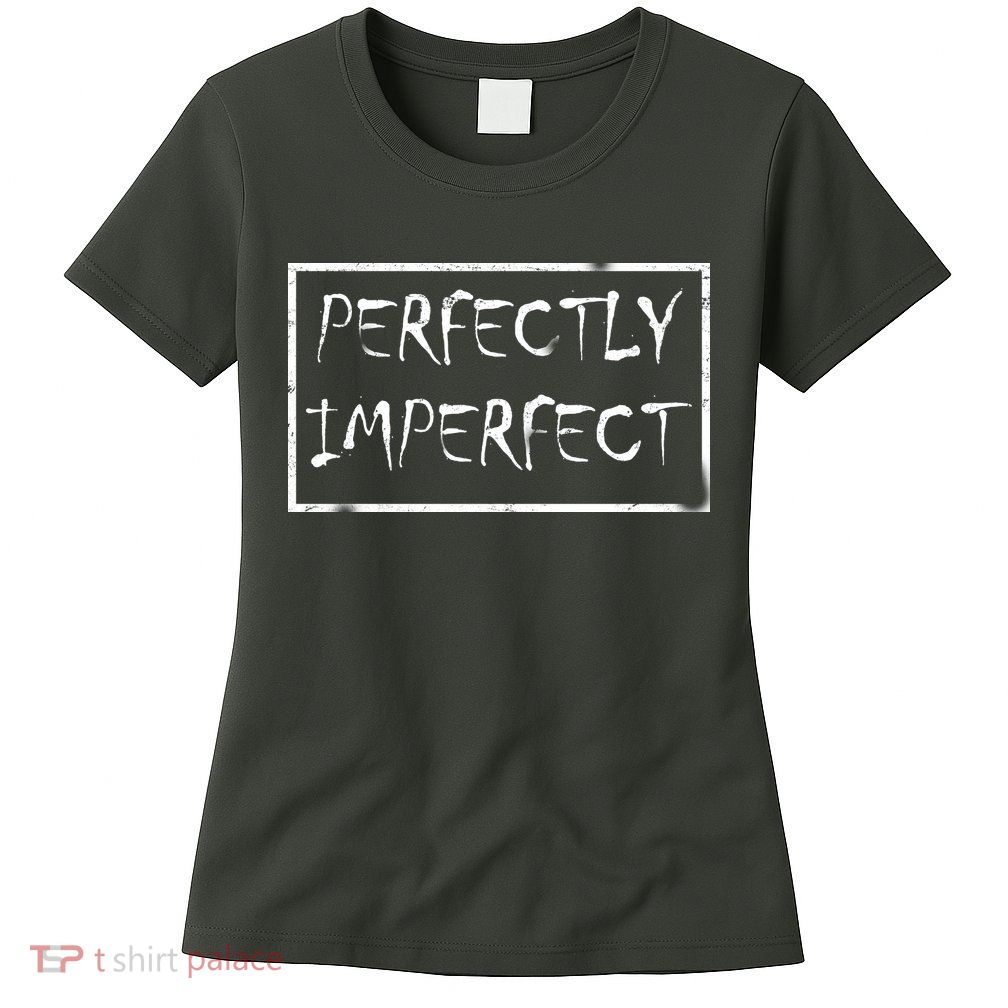 Perfectly Imperfect Womens T-Shirt