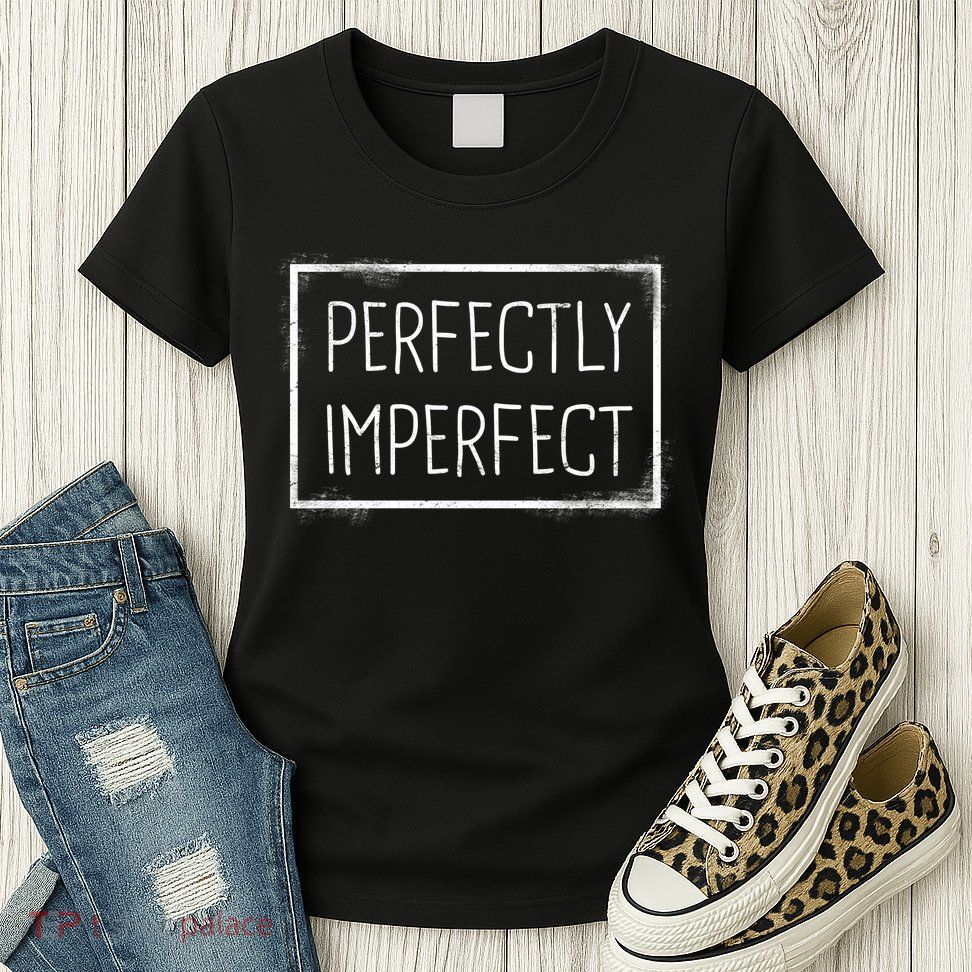 Perfectly Imperfect Funny Statement  Womens T-Shirt