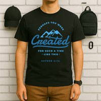 Perhaps You Were Created Bible Verse T-Shirt