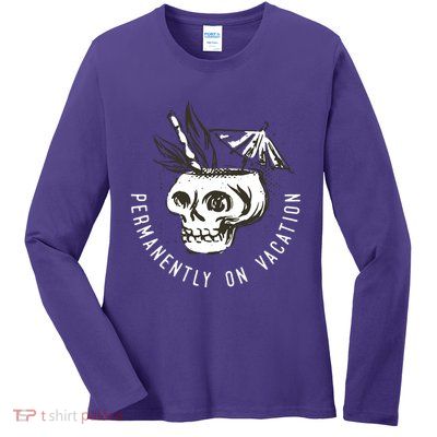 Permanently On Vacation Ladies Long Sleeve Shirt