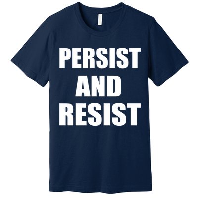 Persist And Resist Premium T-Shirt