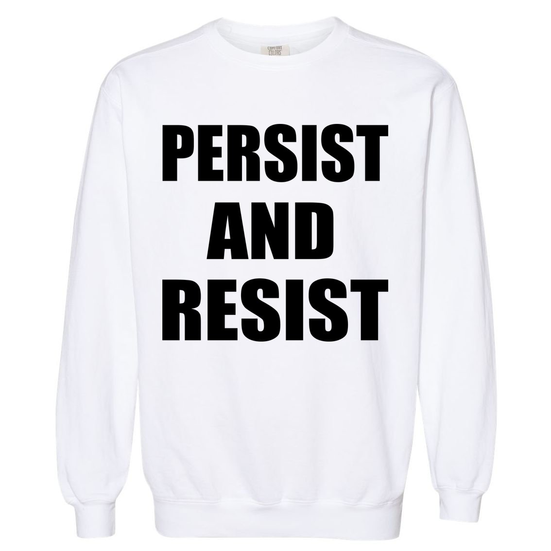 Persist And Resist Garment-Dyed Sweatshirt