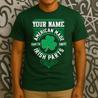 Personalize American Made Irish Parts St Patrick's Day T-Shirt
