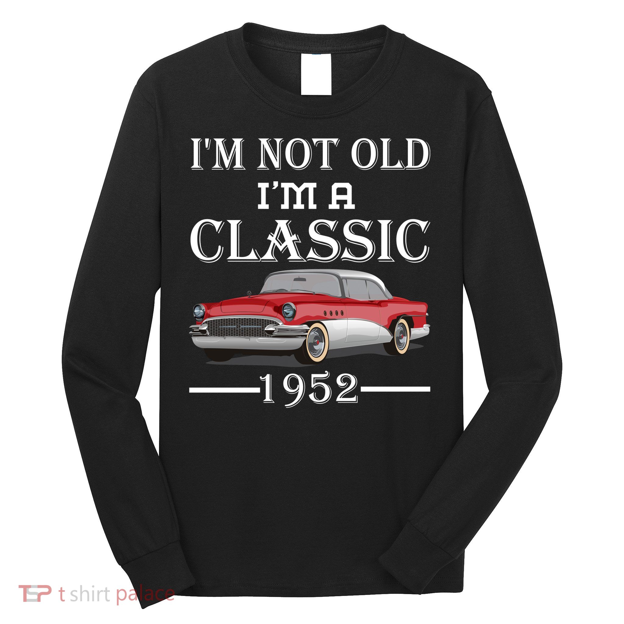 Personalize Birthday Year I'm not Old I'm a Classic Car Long Sleeve Shirt