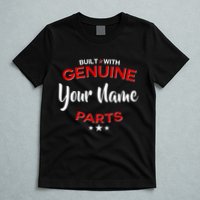 Personalize Built With Genuine Parts Custom Name T-Shirt