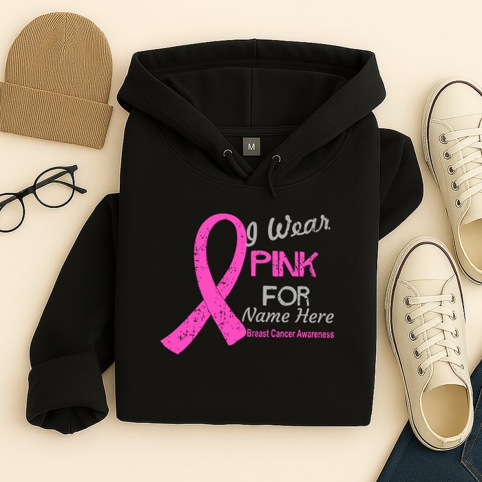 Personalize I Wear Pink For My Custom Breast Cancer Hoodie