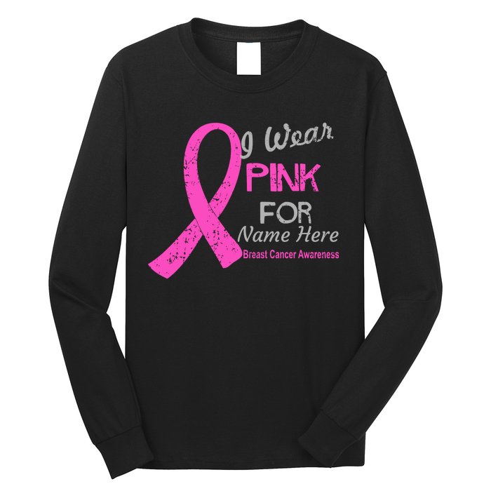 Personalize I Wear Pink For My Custom Breast Cancer Long Sleeve Shirt