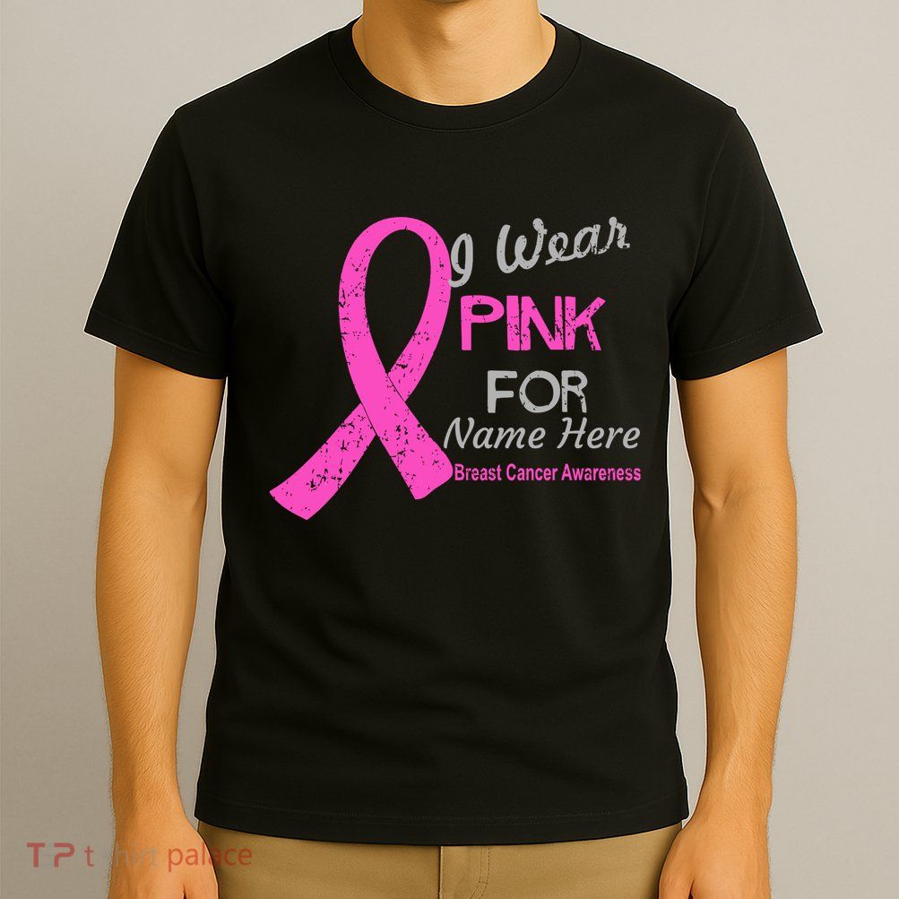 Personalize I Wear Pink For My Custom Breast Cancer T-Shirt