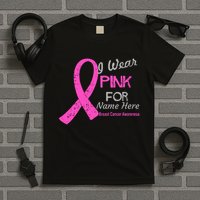 Personalize I Wear Pink For My Custom Breast Cancer T-Shirt